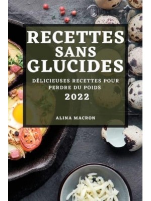 RECETTES SANS GLUCIDES 2022: DÉLICIEUSES RECETTES POUR PERDRE DU POIDS