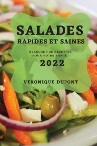 SALADES RAPIDES ET SAINES 2022: BEAUCOUP DE RECETTES POUR VOTRE SANTÉ