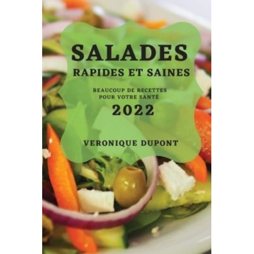 SALADES RAPIDES ET SAINES 2022: BEAUCOUP DE RECETTES POUR VOTRE SANTÉ