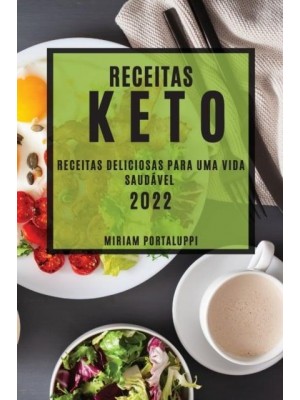 RECEITAS KETO 2022: RECEITAS DELICIOSAS PARA UMA VIDA SAUDÁVEL