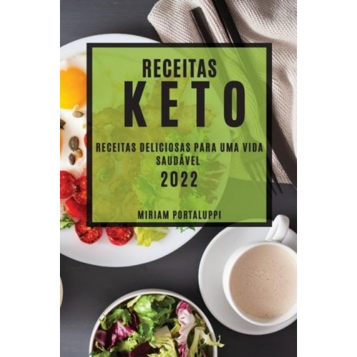 RECEITAS KETO 2022: RECEITAS DELICIOSAS PARA UMA VIDA SAUDÁVEL
