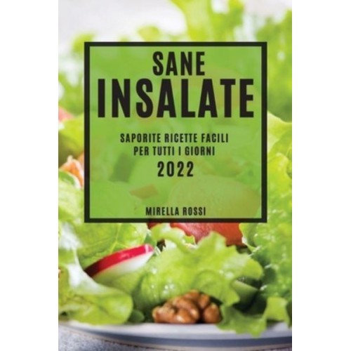 SANE INSALATE: SAPORITE RICETTE FACILI PER TUTTI I GIORNI