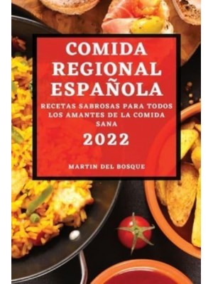COMIDA REGIONAL ESPAÑOLA 2022: RECETAS SABROSAS PARA TODOS LOS AMANTES DE LA COMIDA SANA
