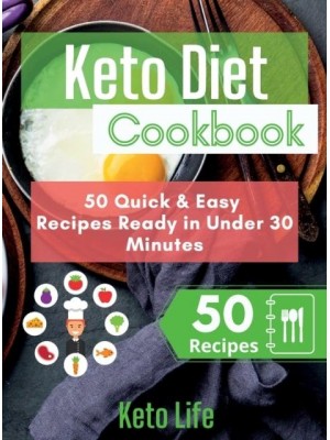 Keto Diet Cookbook: 50 Quick and Easy Recipes Ready in Under 30 Minutes