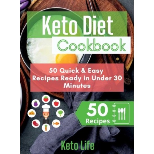Keto Diet Cookbook: 50 Quick and Easy Recipes Ready in Under 30 Minutes
