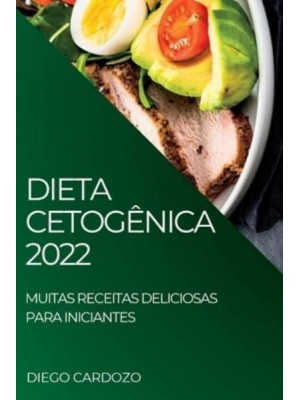 DIETA CETOGÊNICA 2022: MUITAS RECEITAS DELICIOSAS PARA INICIANTES