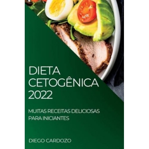 DIETA CETOGÊNICA 2022: MUITAS RECEITAS DELICIOSAS PARA INICIANTES