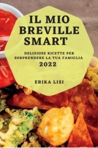 IL MIO BREVILLE SMART 2022: DELIZIOSE RICETTE PER SORPRENDERE LA TUA FAMIGLIA