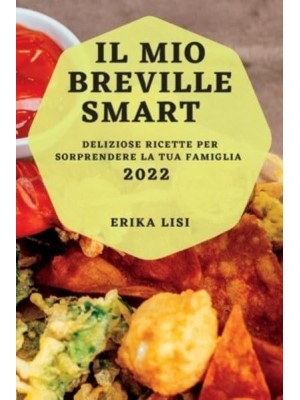 IL MIO BREVILLE SMART 2022: DELIZIOSE RICETTE PER SORPRENDERE LA TUA FAMIGLIA