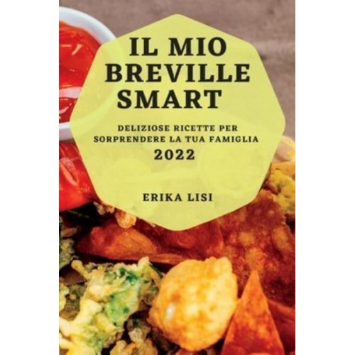 IL MIO BREVILLE SMART 2022: DELIZIOSE RICETTE PER SORPRENDERE LA TUA FAMIGLIA