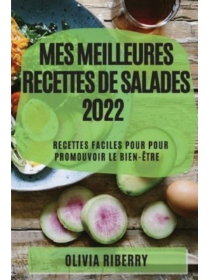 MES MEILLEURES RECETTES DE SALADES 2022: RECETTES FACILES POUR POUR PROMOUVOIR LE BIEN-ÊTRE