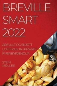 BREVILLE SMART 2022: AÐFULLT OG SNJÓTT LOFTFRÆKJAUPPSKRIFT FYRIR BYRJENDUR