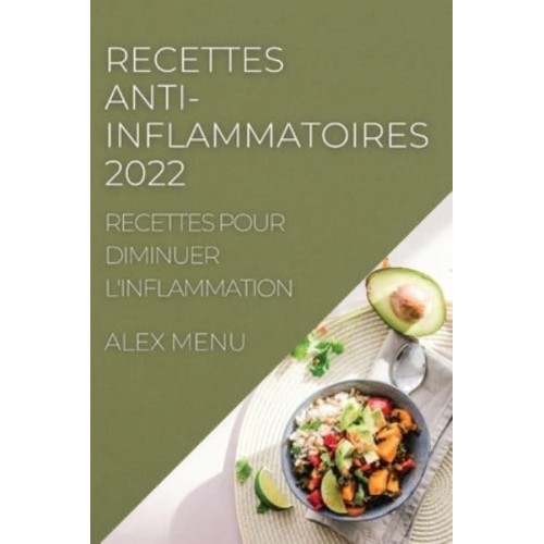 RECETTES ANTI-INFLAMMATOIRES 2022: RECETTES POUR DIMINUER L'INFLAMMATION
