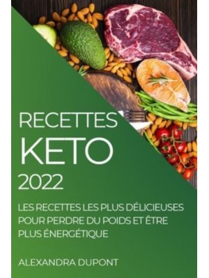 RECETTES KETO 2022: LES RECETTES LES PLUS DÉLICIEUSES POUR PERDRE DU POIDS ET ÊTRE PLUS ÉNERGÉTIQUE