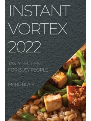 INSTANT VORTEX 2022: TASTY RECIPES FOR BUSY PEOPLE