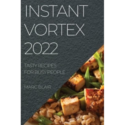 INSTANT VORTEX 2022: TASTY RECIPES FOR BUSY PEOPLE