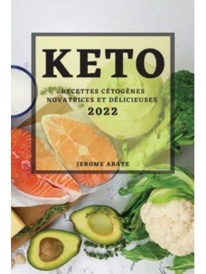 KETO2022: RECETTES CÉTOGÈNES NOVATRICES ET DÉLICIEUSES