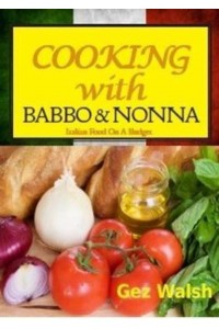 Cooking With Babbo and Nonna Italian (And Other) Family Food on a Budget