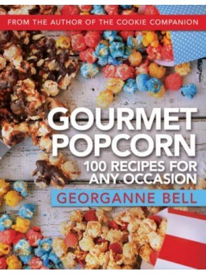 Gourmet Popcorn 100 Recipes for Any Occasion