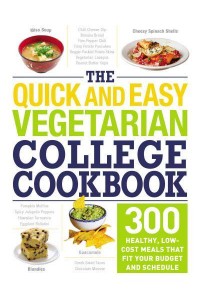 The Quick and Easy Vegetarian College Cookbook 300 Healthy, Low-Cost Meals That Fit Your Budget and Schedule