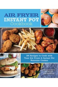 Air Fryer Instant Pot Cookbook 100 Recipes to Cook With Your Air Fryer & Instant Pot Pressure Cooker - Everyday Wellbeing