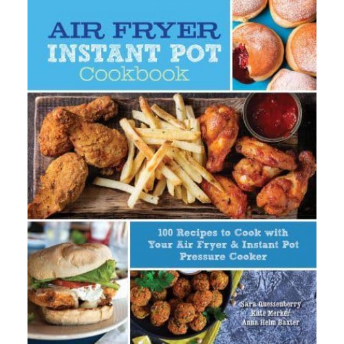 Air Fryer Instant Pot Cookbook 100 Recipes to Cook With Your Air Fryer & Instant Pot Pressure Cooker - Everyday Wellbeing