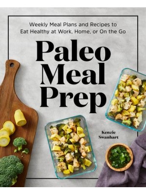 Paleo Meal Prep Weekly Meal Plans and Recipes to Eat Healthy at Work, Home, or On the Go