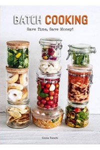 Batch Cooking Save Time, Save Money!
