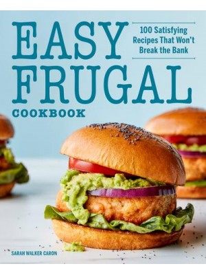 Easy Frugal Cookbook 100 Satisfying Recipes That Won't Break the Bank