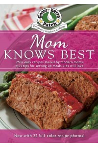 Mom Knows Best Cookbook 250+ Easy Recipes Shared by Modern Moms, Plus Tips for Serving Up Meals Kids Will Love - Everyday Cookbook Collection