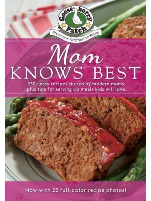 Mom Knows Best Cookbook 250+ Easy Recipes Shared by Modern Moms, Plus Tips for Serving Up Meals Kids Will Love - Everyday Cookbook Collection