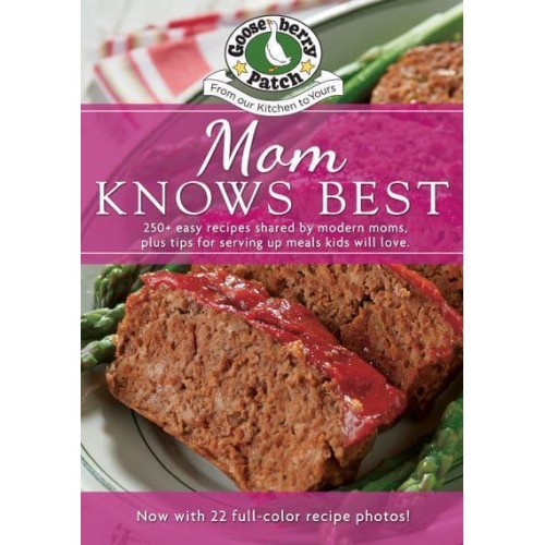 Mom Knows Best Cookbook 250+ Easy Recipes Shared by Modern Moms, Plus Tips for Serving Up Meals Kids Will Love - Everyday Cookbook Collection