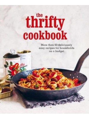 The Thrifty Cookbook More Than 60 Deliciously Easy Recipes for Households on a Budget