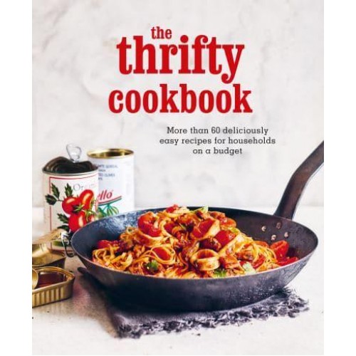 The Thrifty Cookbook More Than 60 Deliciously Easy Recipes for Households on a Budget