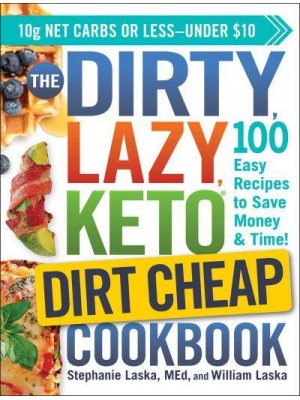 The Dirty, Lazy Keto Dirt Cheap Cookbook 100 Easy Recipes to Save Money & Time! - Dirty, Lazy Keto