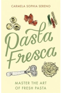 Pasta Fresca Master the Art of Fresh Pasta