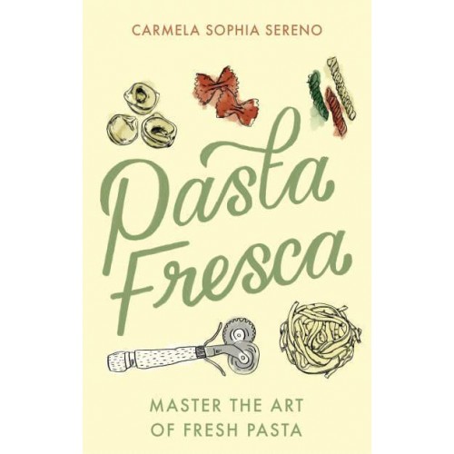 Pasta Fresca Master the Art of Fresh Pasta
