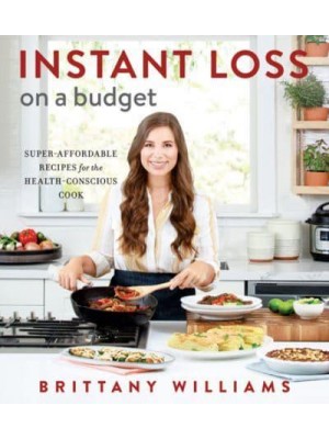 Instant Loss on a Budget Super-Affordable Recipes for the Health-Conscious Cook