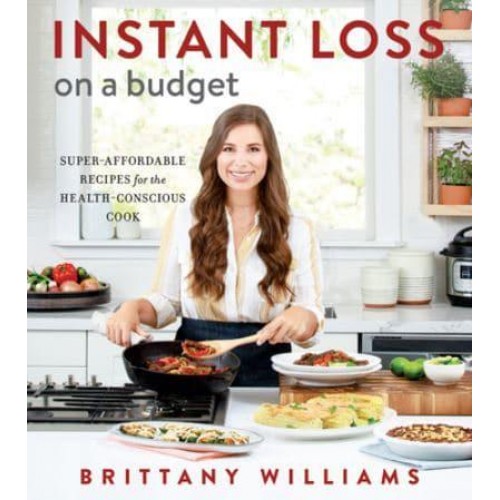 Instant Loss on a Budget Super-Affordable Recipes for the Health-Conscious Cook