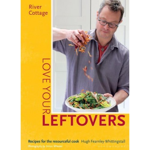 Love Your Leftovers Recipes for the Resourceful Cook