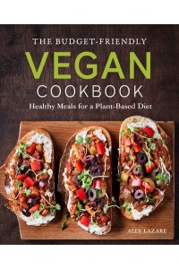 The Budget-Friendly Vegan Cookbook Healthy Meals for a Plant-Based Diet