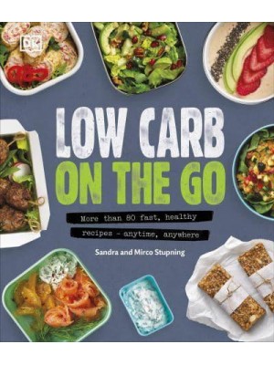 Low Carb on the Go More Than 80 Fast, Healthy Recipes - Anytime, Anywhere