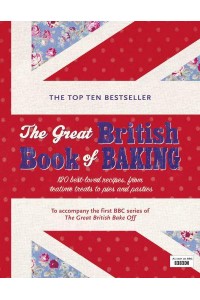 The Great British Book of Baking 120 Best-Loved Recipes, from Teatime Treats to Pies and Pasties