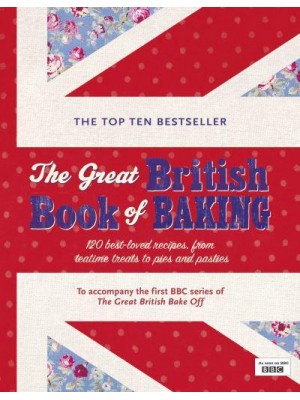 The Great British Book of Baking 120 Best-Loved Recipes, from Teatime Treats to Pies and Pasties