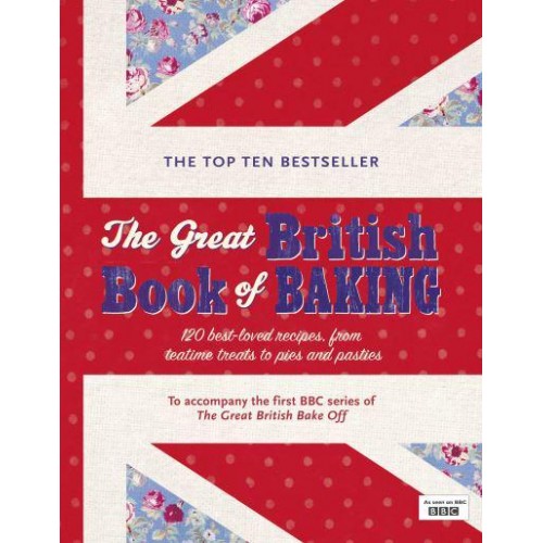 The Great British Book of Baking 120 Best-Loved Recipes, from Teatime Treats to Pies and Pasties