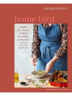 Home Bird Simple Low-Waste Recipes for Family & Friends