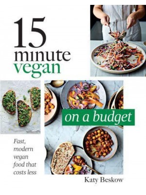 15 Minute Vegan on a Budget Fast, Modern Vegan Food That Costs Less