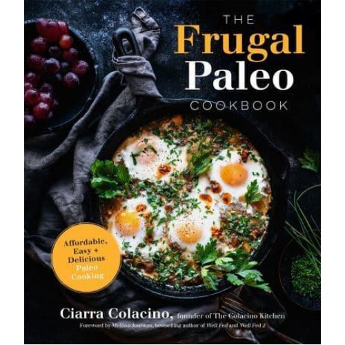 The Frugal Paleo Cookbook Affordable, Easy & Delicious Paleo Cooking