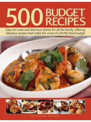 500 Budget Recipes Easy-to-Cook and Delicious Dishes for All the Family, Offering Fabulous Recipes That Make the Most of a Thrifty Food Budget