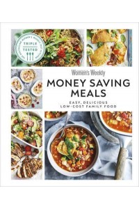 Australian Women's Weekly Money-Saving Meals Easy, Delicious Low-Cost Family Food